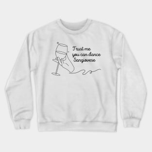 Trust Me You Can Dance Sangiovese - Funny Wine Lover Quote Crewneck Sweatshirt